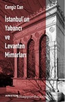 İstanbul'un Yabancı ve Levanten Mimarları - Cengiz Can