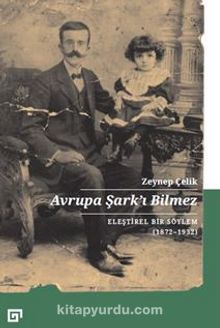 Avrupa Şark’ı Bilmez: Eleştirel Bir Söylem (1872-1932) - Zeynep Çelik