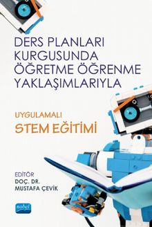 Ders Planları Kurgusunda Öğretme Öğrenme Yaklaşımlarıyla Uygulamalı Stem Eğitimi