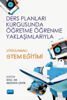 Ders Planları Kurgusunda Öğretme Öğrenme Yaklaşımlarıyla Uygulamalı Stem Eğitimi - Kolektif