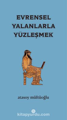 Evrensel Yalanlarla Yüzleşmek - Atasoy Müftüoğlu