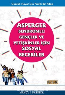 Asperger Sendromlu Gençler ve Yetişkinler İçin Sosyal Beceriler - Nancy J. Patrick