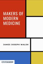 Makers Of Modern Medicine - Classic Reprint