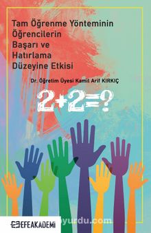 Tam Öğrenme Yönteminin Öğrencilerin Başarı ve Hatırlama Düzeyine Etkisi - Dr. Öğr. Üyesi Kamil Arif Kırkıç