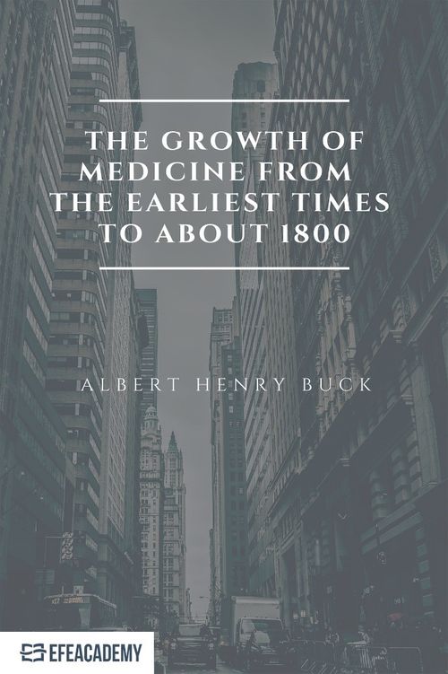 The Growth Of Medicine From The Earliest Times To About 1800 - Classic Reprint