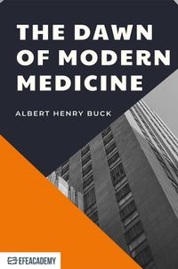 The Dawn Of Modern Medicine - Classic Reprint 