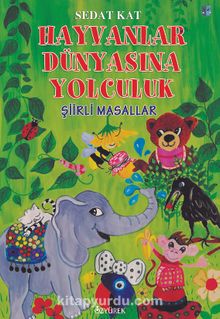 Hayvanlar Dünyasına Yolculuk / Şiirli Masallar - Sedat Kat