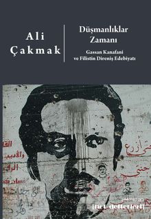 Düşmanlıklar Zamanı: Gassan Kanafani ve Filistin Direniş Edebiyatı