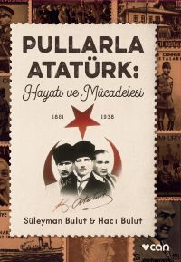 Pullarla Atatürk: Hayatı ve Mücadelesi  (1881-1938)