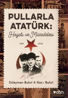 Pullarla Atatürk: Hayatı ve Mücadelesi  (1881-1938)