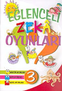 Eğlenceli Zeka Oyunları 3 (Sözcük Oyunları, Sayı Oyunları, Şekil Oyunları)