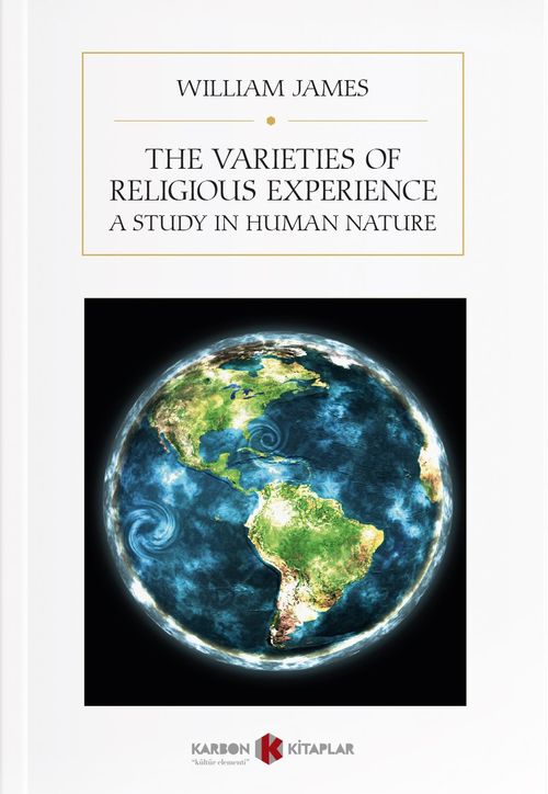 The Varieties of Religious Experience : A Study In Human Nature