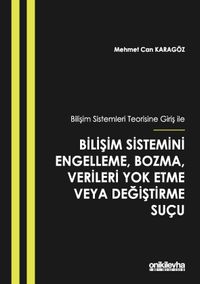 Bilişim Sistemleri Teorisine Giriş İle Bilişim Sistemini Engelleme, Bozma, Verileri Yok Etme veya Değiştirme Suçu