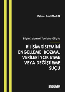 Bilişim Sistemleri Teorisine Giriş İle Bilişim Sistemini Engelleme, Bozma, Verileri Yok Etme veya Değiştirme Suçu
