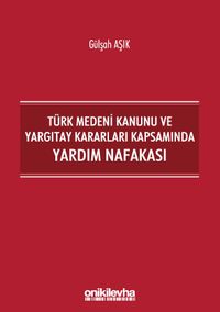 Türk Medeni Kanunu ve Yargıtay Kararları Kapsamında Yardım Nafakası