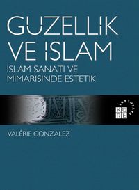 Güzellik ve İslam & İslam Sanatı ve Mimarisinde Estetik