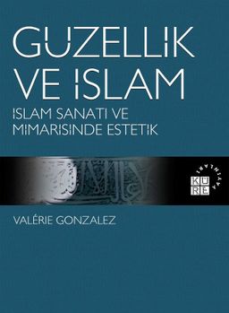 Güzellik ve İslam & İslam Sanatı ve Mimarisinde Estetik