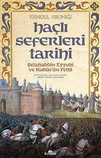 Haçlı Seferleri Tarihi & Selahaddin Eyyubi ve Kudüs'ün Fethi