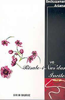 Bediüzzaman' ı Anlamak ve Risale- i Nur' dan İnciler