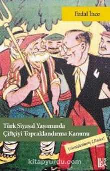 Türk Siyasi Yaşamında Çiftçiyi Topraklandırma Kanunu - Erdal İnce