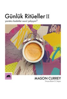 Günlük Ritüeller II / Yaratıcı Kadınlar Nasıl Çalışıyor? - Mason Currey
