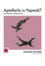 Aptallarla Ne Yapmalı? Onlardan Biri Olmamak İçin