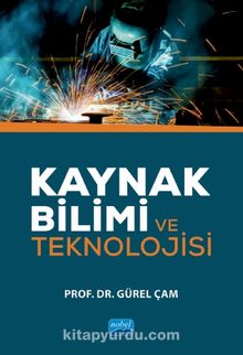 Kaynak Bilimi ve Teknolojisi - Prof. Dr. Gürel Çam