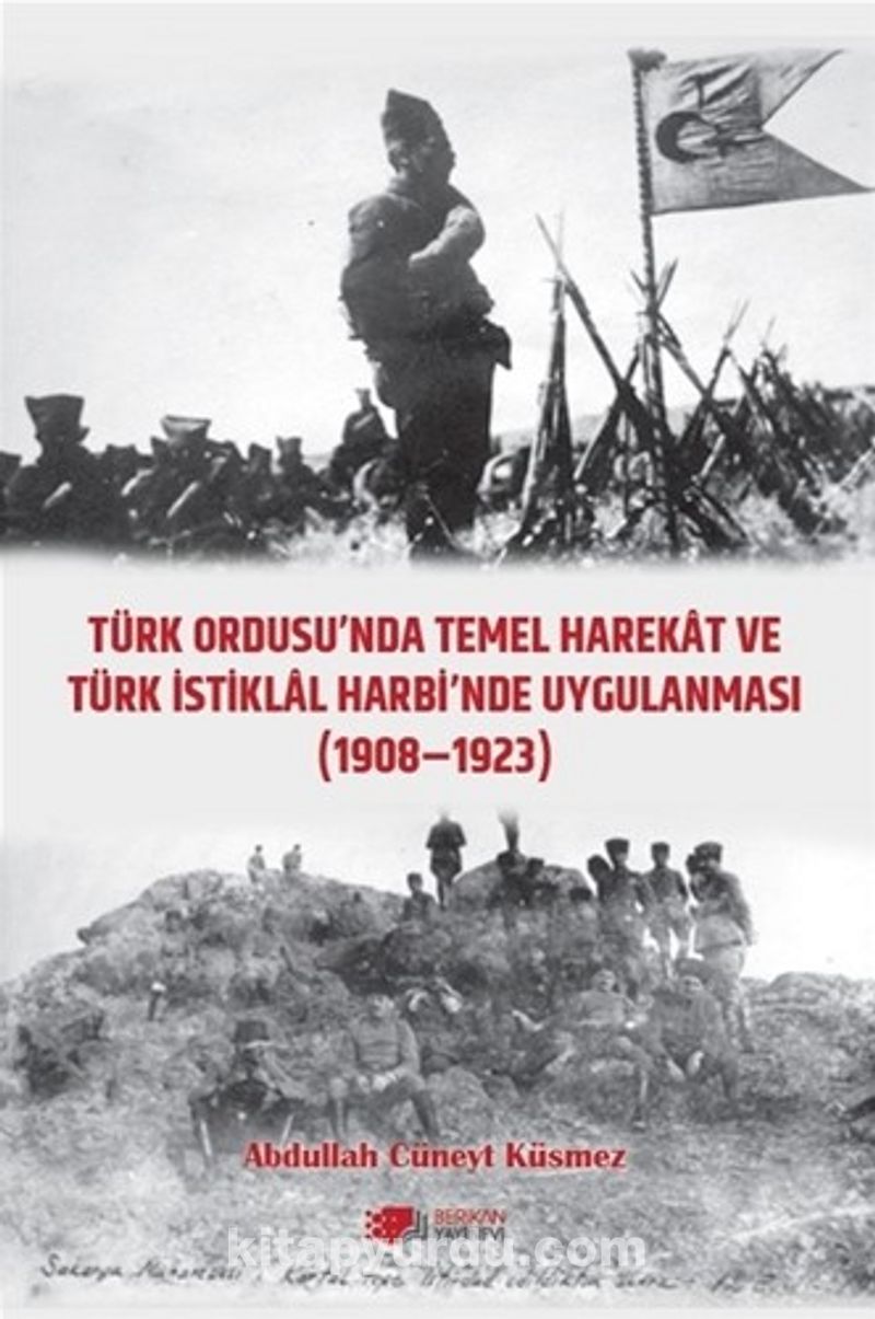 turk ordusu nda temel harekat ve turk istiklal harbi nde uygulanmasi 1908 1923 abdullah cuneyt kusmez kitapyurdu com