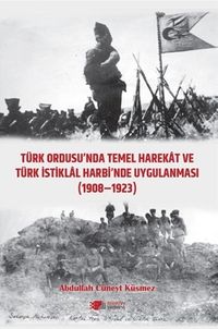 Türk Ordusu’nda Temel Harekat ve Türk İstiklal Harbi’nde Uygulanması (1908-1923