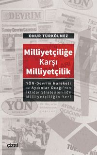 Milliyetçiliğe Karşı Milliyetçilik & (YÖN-Devrim Hareketive Aydınlar Ocağı’nın İktidar Stratejilerinde Milliyetçiliğin Yeri)