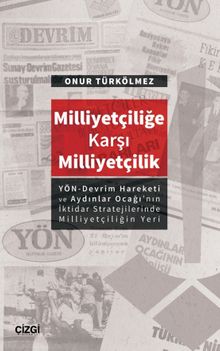Milliyetçiliğe Karşı Milliyetçilik & (YÖN-Devrim Hareketive Aydınlar Ocağı’nın İktidar Stratejilerinde Milliyetçiliğin Yeri)