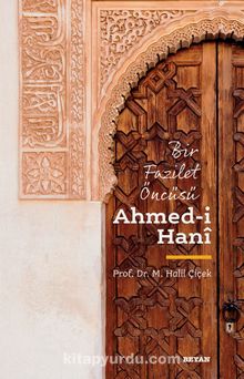 Bir Fazilet Öncüsü Ahmed-ı Hani - Prof. Dr. M. Halil Çiçek
