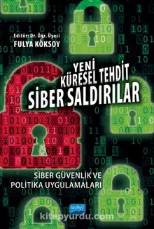 Yeni Küresel Tehdit: Siber Saldırılar Siber Güvenlik ve Politika Uygulamaları - Kolektif