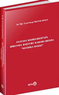 Anayasa Mahkemesi'nin Bireysel Başvuru Kararlarında “Sendika Hakkı”