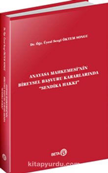 Anayasa Mahkemesi’nin Bireysel Başvuru Kararlarında “Sendika Hakkı” - Dr. Öğr. Üyesi Sezgi Öktem Songu