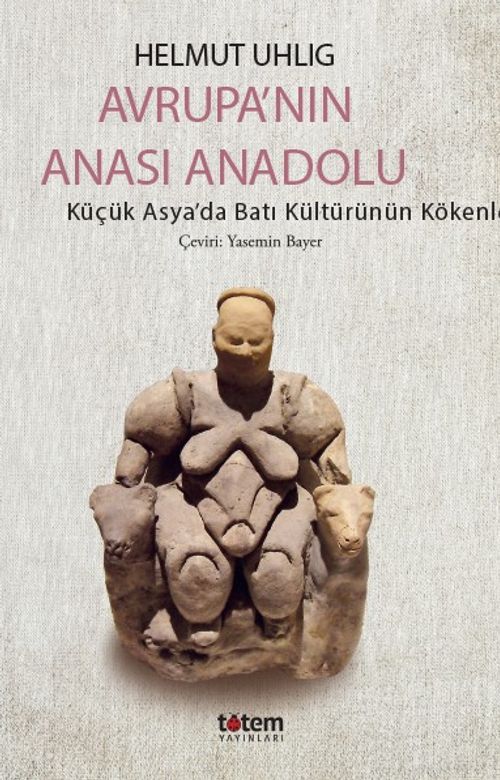 Avrupa'nın Anası Anadolu & Küçük Asya'da Batı Kültürünün Kökenleri