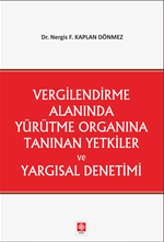 Vergilendirme Alanında Yürütme Organına Tanınan Yetkiler ve Yargısal Denetimi