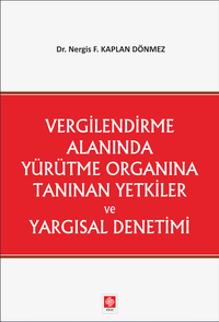 Vergilendirme Alanında Yürütme Organına Tanınan Yetkiler ve Yargısal Denetimi