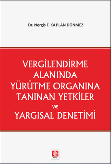 Vergilendirme Alanında Yürütme Organına Tanınan Yetkiler ve Yargısal Denetimi