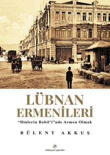 Lübnan	Ermenileri & ‘’Dinleri Babil’i’’nde Armen Olmak