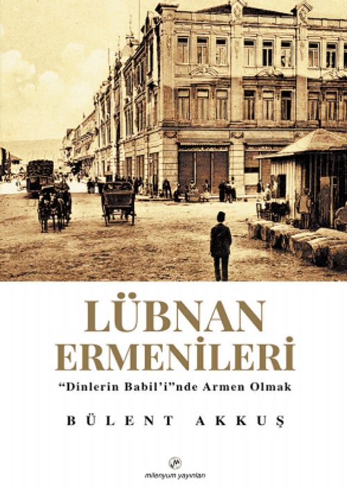 Lübnan	Ermenileri & ‘'Dinleri Babil'i''nde Armen Olmak