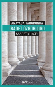 Anayasa Yargısında İbadet Özgürlüğü