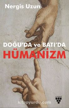 Doğu’da ve Batı’da Hümanizm - Nergis Uzun