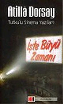 İşte Büyü Zamanı: Tutkulu Sinema Yazıları