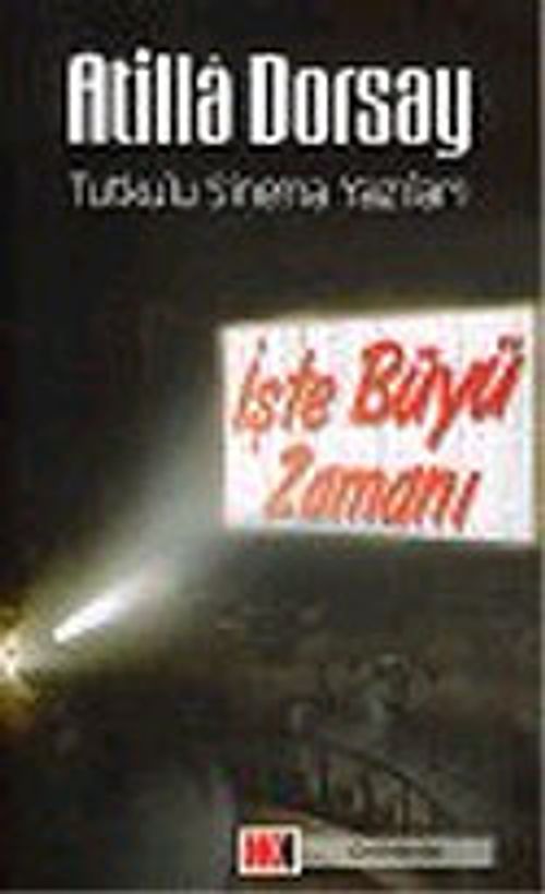 İşte Büyü Zamanı: Tutkulu Sinema Yazıları