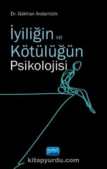 İyiliğin ve Kötülüğün Psikolojisi - Dr. Gökhan Arslantürk