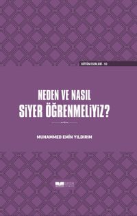 Neden ve Nasıl Siyer Öğrenmeliyiz (Ciltli)
