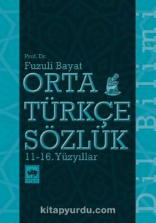 Orta Türkçe Sözlük 11-16. Yüzyıllar - Prof. Dr. Fuzuli Bayat