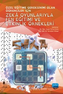 Özel Eğitime Gereksinimi Olan Öğrenciler İçin Zeka Oyunlarıyla Fen Eğitimi ve Etkinlik Örnekleri - Kolektif
