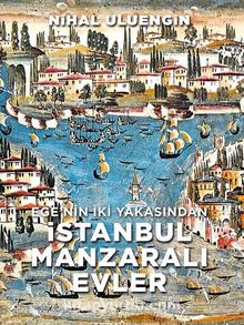 Ege’nin İki Yakasından İstanbul Manzaralı Evler - Nihal Yöney Uluengin